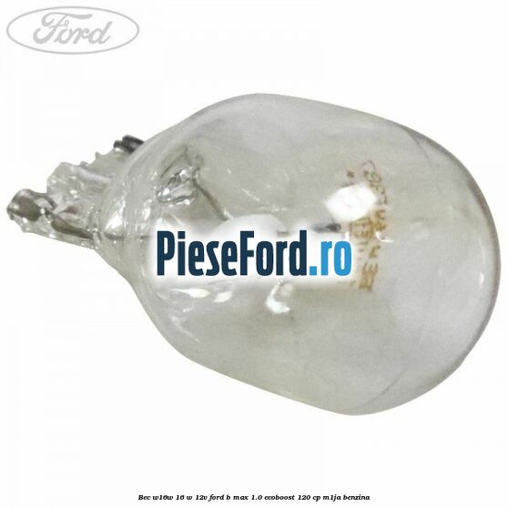 Bec W16W 16 W 12V Ford B-Max 1.0 EcoBoost 120 cp M1JA benzina