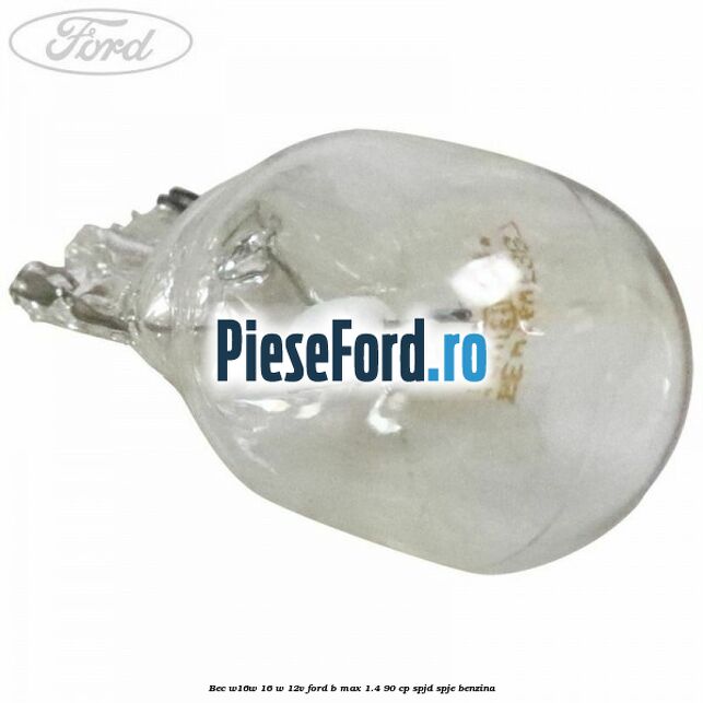 Bec W16W 16 W 12V Ford B-Max 1.4 90 cp SPJD, SPJE benzina