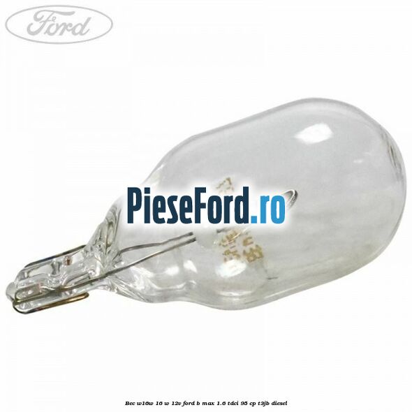 Bec W16W 16 W 12V Ford B-Max 1.6 TDCi 95 cp T3JB diesel