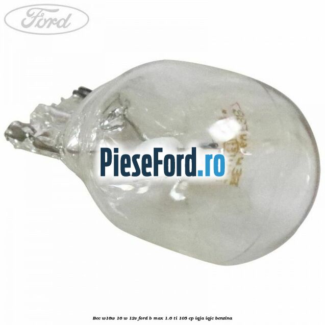 Bec W16W 16 W 12V Ford B-Max 1.6 Ti 105 cp IQJA, IQJC benzina