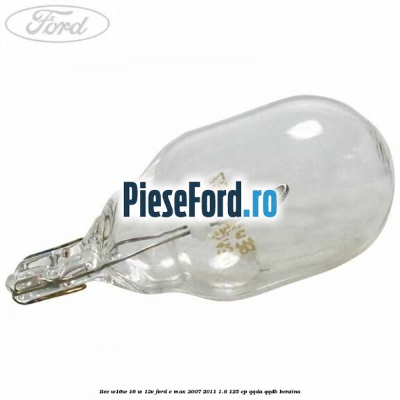 Bec W16W 16 W 12V Ford C-Max 2007-2011 1.8 125 cp QQDA, QQDB benzina