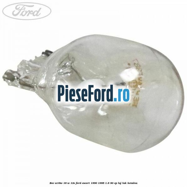 Bec W16W 16 W 12V Ford Escort 1990-1995 1.6 90 cp LUJ, LUK benzina