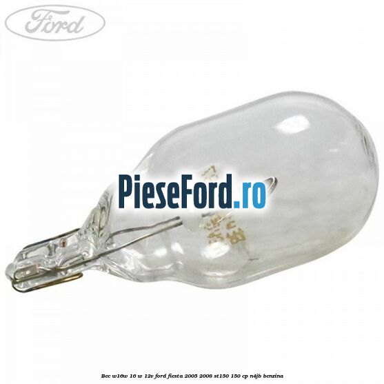 Bec W16W 16 W 12V Ford Fiesta 2005-2008 ST150 150 cp N4JB benzina
