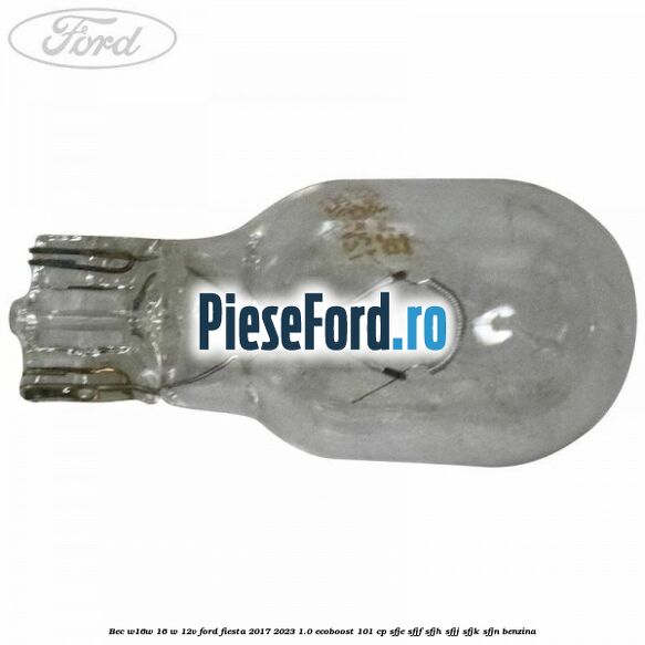 Bec W16W 16 W 12V Ford Fiesta 2017-2023 1.0 EcoBoost 101 cp SFJE, SFJF, SFJH, SFJJ, SFJK, SFJN benzina