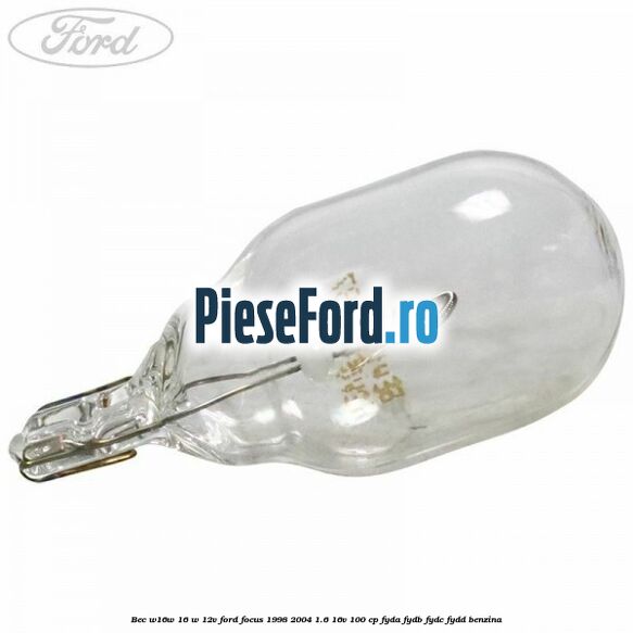 Bec W16W 16 W 12V Ford Focus 1998-2004 1.6 16V 100 cp FYDA, FYDB, FYDC, FYDD benzina