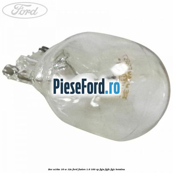 Bec W16W 16 W 12V Ford Fusion 1.6 100 cp Bec W16W 16 W 12V Ford Fusion 1.6 100 cp FYJA, FYJB, FYJC benzina