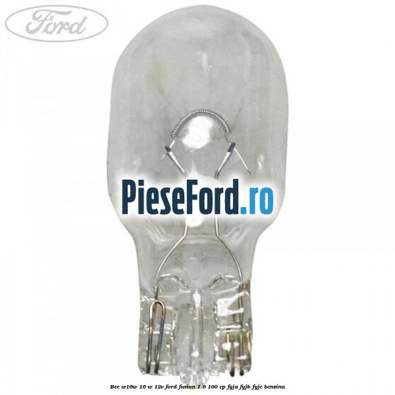 Bec W16W 16 W 12V Ford Fusion 1.6 100 cp FYJA, FYJB, FYJC benzina