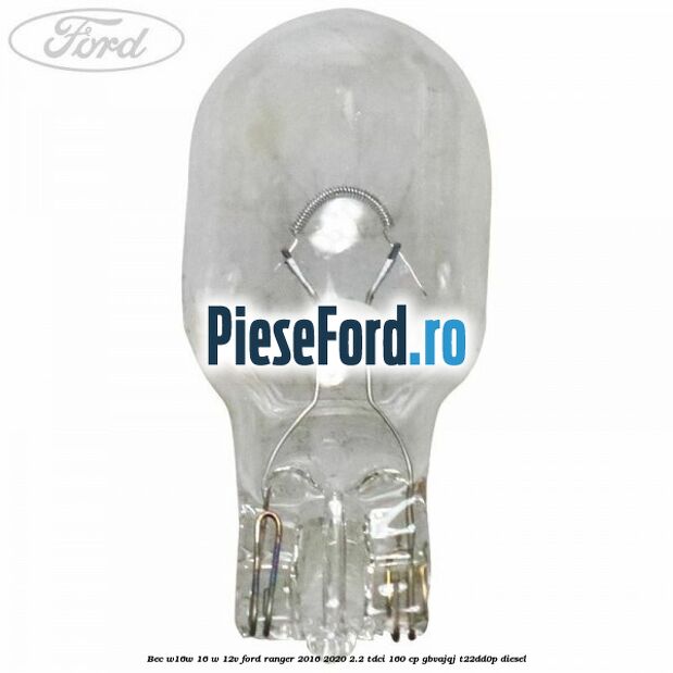 Bec W16W 16 W 12V Ford Ranger 2016-2020 2.2 TDCi 160 cp GBVAJQJ, T22DD0P diesel