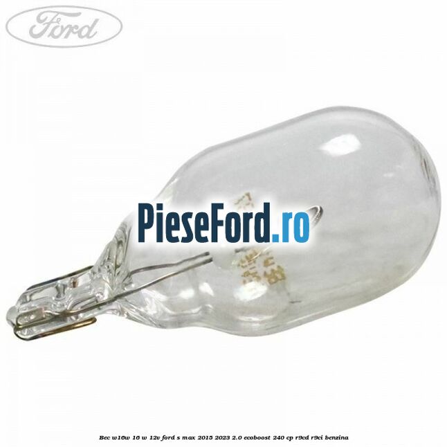 Bec W16W 16 W 12V Ford S-Max 2015-2023 2.0 EcoBoost 240 cp R9CD, R9CI benzina