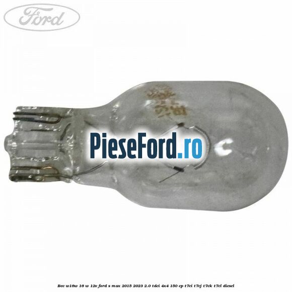 Bec W16W 16 W 12V Ford S-Max 2015-2023 2.0 TDCi 4x4 150 cp T7CI, T7CJ, T7CK, T7CL diesel