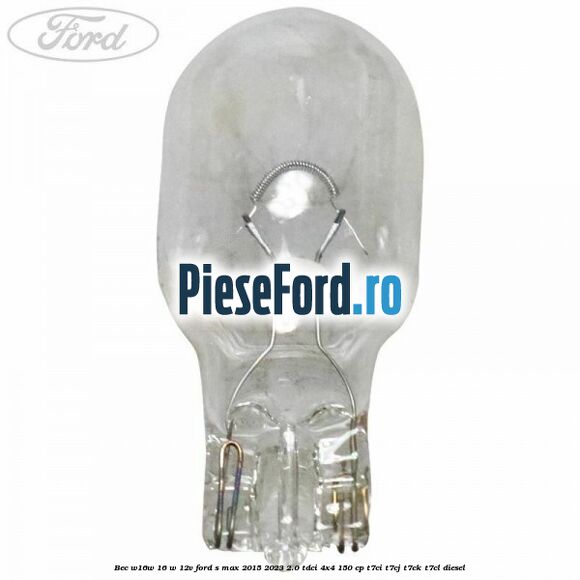 Bec W16W 16 W 12V Ford S-Max 2015-2023 2.0 TDCi 4x4 150 cp T7CI, T7CJ, T7CK, T7CL diesel