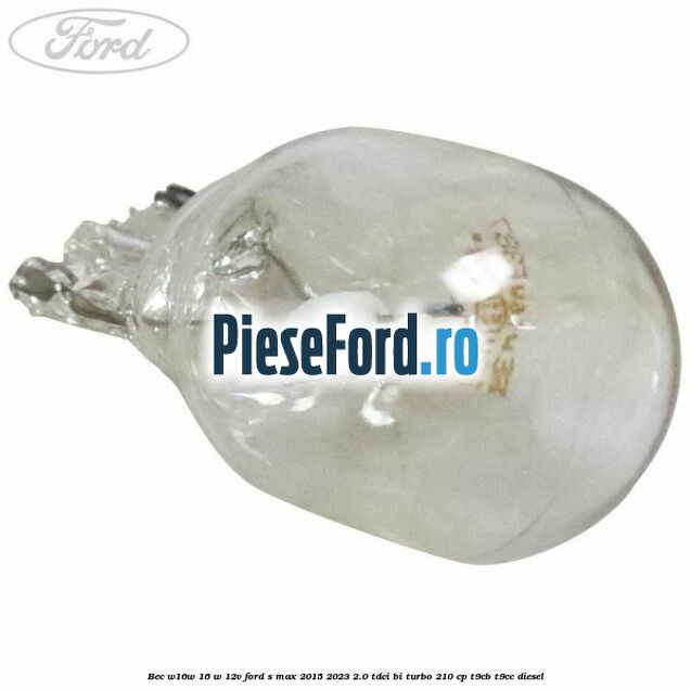 Bec W16W 16 W 12V Ford S-Max 2015-2023 2.0 TDCi BI-Turbo 210 cp T9CB, T9CC diesel