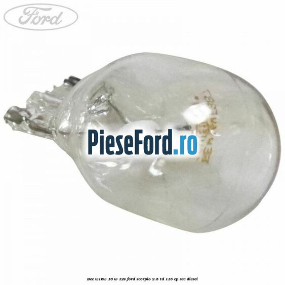 Bec W16W 16 W 12V Ford Scorpio 2.5 TD 115 cp Bec W16W 16 W 12V Ford Scorpio 2.5 TD 115 cp SCC diesel