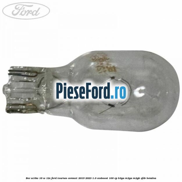 Bec W16W 16 W 12V Ford Tourneo Connect 2019-2023 1.0 EcoBoost 100 cp B3GA, M2GA, M2GB, SFCB benzina