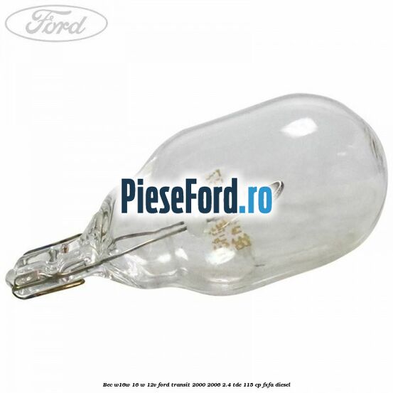 Bec W16W 16 W 12V Ford Transit 2000-2006 2.4 TDE 115 cp FXFA diesel