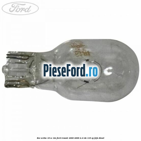 Bec W16W 16 W 12V Ford Transit 2000-2006 2.4 TDE 115 cp FXFA diesel