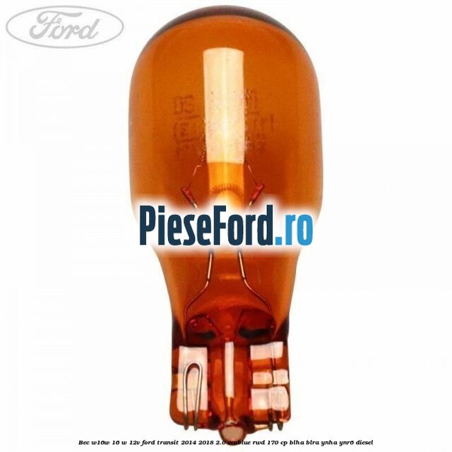 Bec W16W 16 W 12V Ford Transit 2014-2018 2.0 EcoBlue RWD 170 cp BLHA, BLRA, YNHA, YNR6 diesel