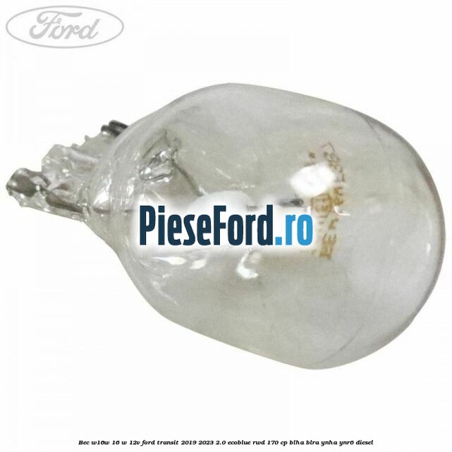 Bec W16W 16 W 12V Ford Transit 2019-2023 2.0 EcoBlue RWD 170 cp BLHA, BLRA, YNHA, YNR6 diesel