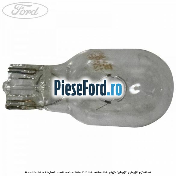 Bec W16W 16 W 12V Ford Transit Custom 2014-2018 2.0 EcoBlue 105 cp Bec W16W 16 W 12V Ford Transit Custom 2014-2018 2.0 EcoBlue 105 cp BJFA, BJFB, YLF6, YLFA, YLFB, YLFS diesel