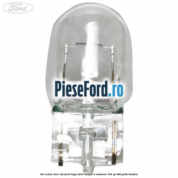 Bec W21W 21W 12V Ford Kuga 2019-2023 1.5 EcoBoost 183 cp 996, Y1DA benzina