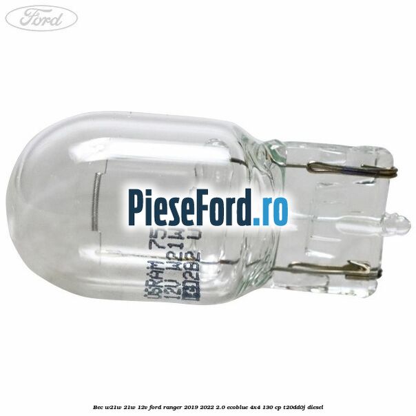 Bec W21W 21W 12V Ford Ranger 2019-2022 2.0 EcoBlue 4x4 130 cp T20DD0J diesel