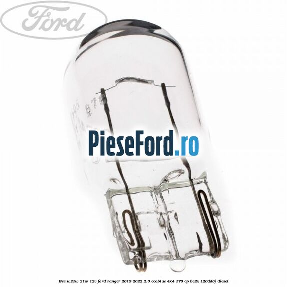 Bec W21W 21W 12V Ford Ranger 2019-2022 2.0 EcoBlue 4x4 170 cp BC2X, T20DD0J diesel