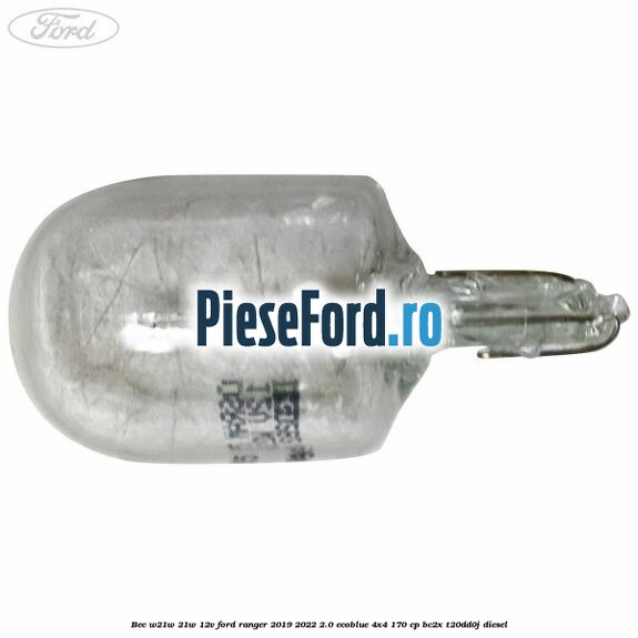 Bec W21W 21W 12V Ford Ranger 2019-2022 2.0 EcoBlue 4x4 170 cp BC2X, T20DD0J diesel