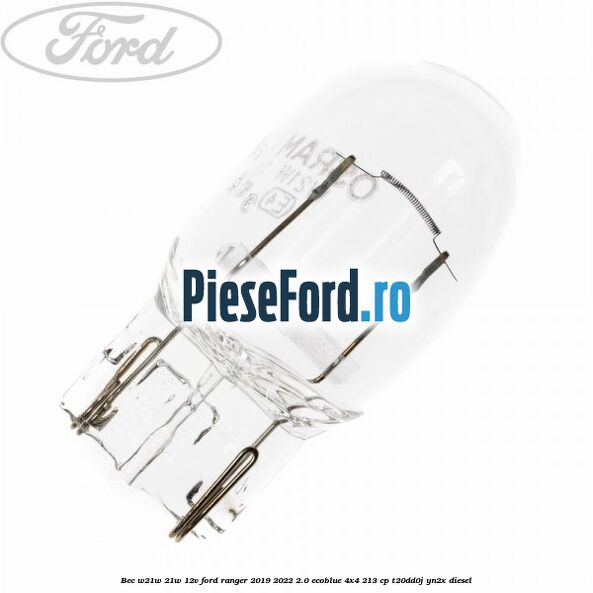 Bec W21W 21W 12V Ford Ranger 2019-2022 2.0 EcoBlue 4x4 213 cp Bec W21W 21W 12V Ford Ranger 2019-2022 2.0 EcoBlue 4x4 213 cp T20DD0J, YN2X diesel