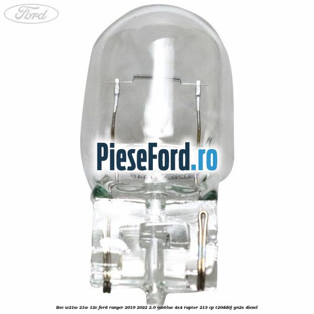 Bec W21W 21W 12V Ford Ranger 2019-2022 2.0 EcoBlue 4x4 Raptor 213 cp T20DD0J, YN2X diesel
