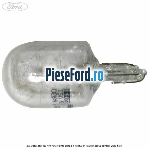 Bec W21W 21W 12V Ford Ranger 2019-2022 2.0 EcoBlue 4x4 Raptor 213 cp T20DD0J, YN2X diesel