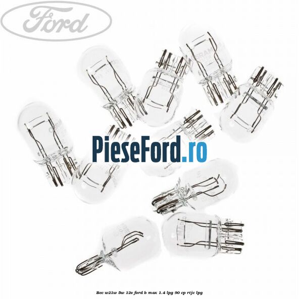 Bec W21W/5W 12V Ford B-Max 1.4 LPG 90 cp RTJC LPG