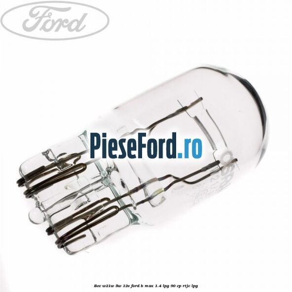 Bec W21W/5W 12V Ford B-Max 1.4 LPG 90 cp RTJC LPG