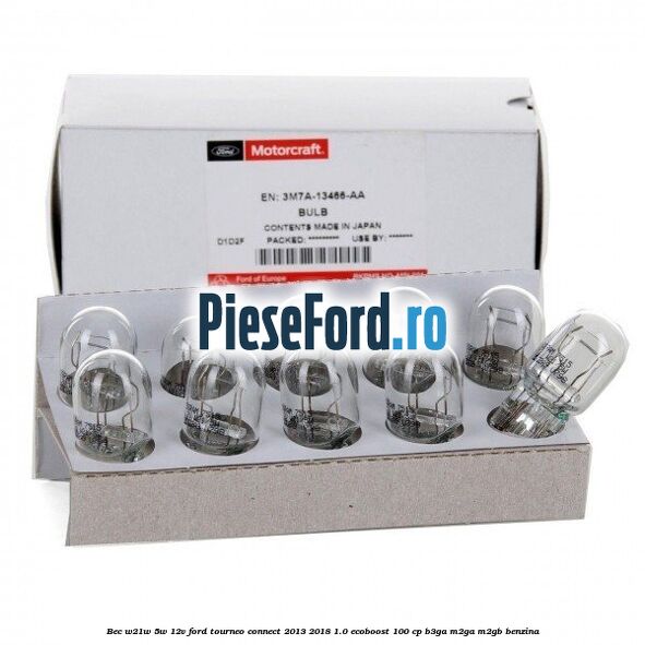 Bec W21W/5W 12V Ford Tourneo Connect 2013-2018 1.0 EcoBoost 100 cp Bec W21W/5W 12V Ford Tourneo Connect 2013-2018 1.0 EcoBoost 100 cp B3GA, M2GA, M2GB benzina