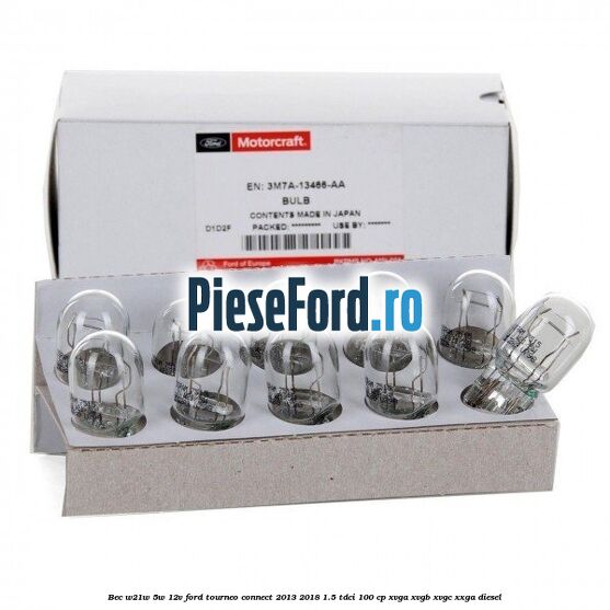 Bec W21W/5W 12V Ford Tourneo Connect 2013-2018 1.5 TDCi 100 cp Bec W21W/5W 12V Ford Tourneo Connect 2013-2018 1.5 TDCi 100 cp XVGA, XVGB, XVGC, XXGA diesel