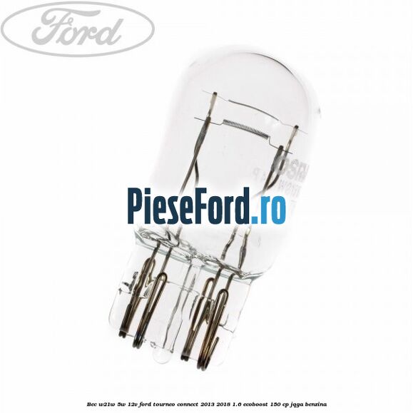 Bec W21W/5W 12V Ford Tourneo Connect 2013-2018 1.6 EcoBoost 150 cp JQGA benzina