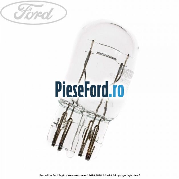 Bec W21W/5W 12V Ford Tourneo Connect 2013-2018 1.6 TDCi 95 cp TZGA, TZGB diesel