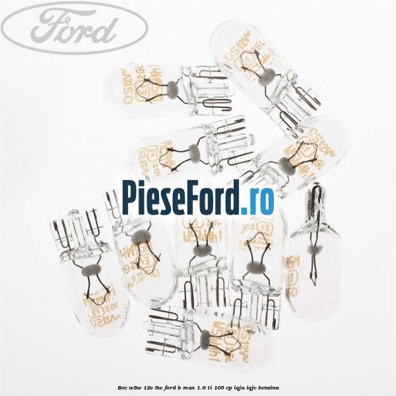Bec W5W 12V 5W Ford B-Max 1.6 Ti 105 cp IQJA, IQJC benzina