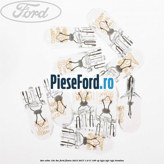 Bec W5W 12V 5W Ford Fiesta 2013-2017 1.6 Ti 105 cp IQJA, IQJC, IQJE benzina