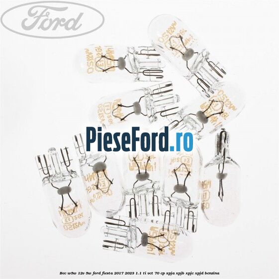 Bec W5W 12V 5W Ford Fiesta 2017-2023 1.1 Ti-VCT 70 cp XPJA, XPJB, XPJC, XPJD benzina