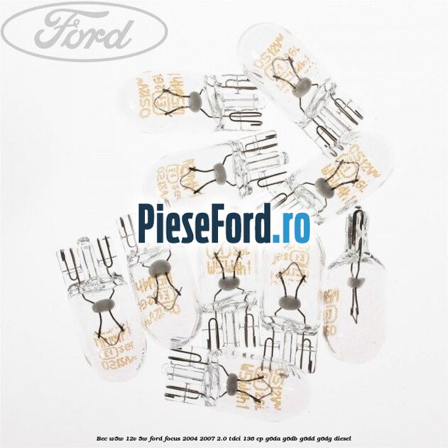Bec W5W 12V 5W Ford Focus 2004-2007 2.0 TDCi 136 cp Bec W5W 12V 5W Ford Focus 2004-2007 2.0 TDCi 136 cp G6DA, G6DB, G6DD, G6DG diesel