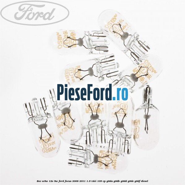 Bec W5W 12V 5W Ford Focus 2008-2011 1.6 TDCi 109 cp G8DA, G8DB, G8DD, G8DE, G8DF diesel