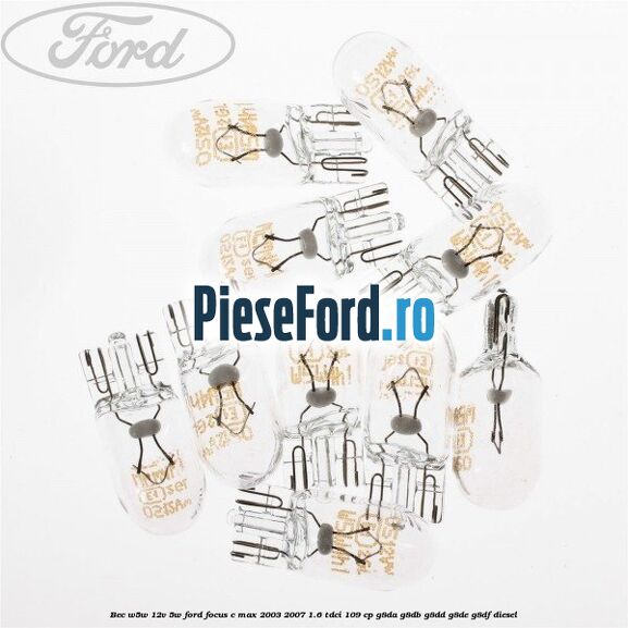 Bec W5W 12V 5W Ford Focus C-Max 2003-2007 1.6 TDCi 109 cp G8DA, G8DB, G8DD, G8DE, G8DF diesel