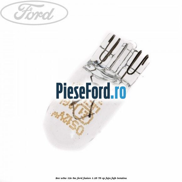 Bec W5W 12V 5W Ford Fusion 1.25 75 cp FUJA, FUJB benzina