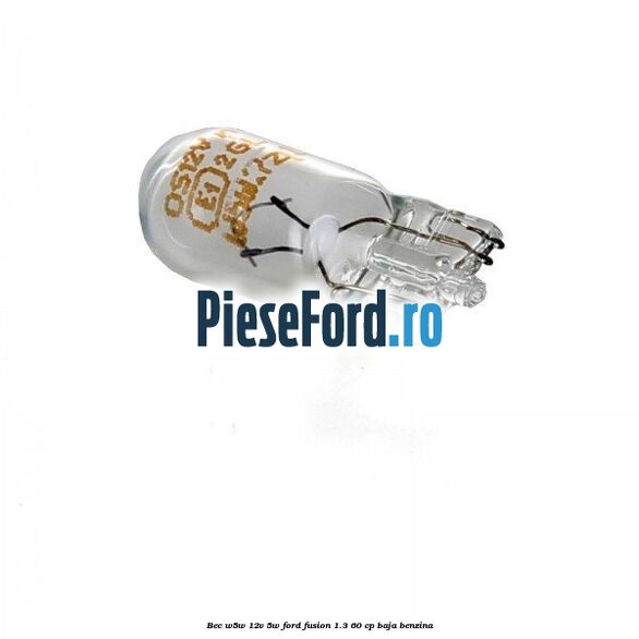 Bec W5W 12V 5W Ford Fusion 1.3 60 cp BAJA benzina