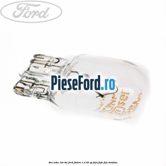 Bec W5W 12V 5W Ford Fusion 1.4 80 cp FXJA, FXJB, FXJC benzina