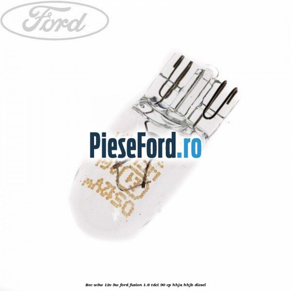 Bec W5W 12V 5W Ford Fusion 1.6 TDCi 90 cp HHJA, HHJB diesel
