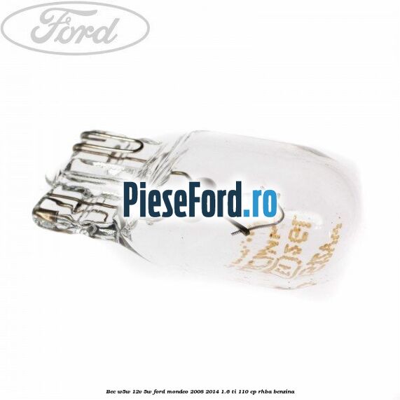 Bec W5W 12V 5W Ford Mondeo 2008-2014 1.6 Ti 110 cp Bec W5W 12V 5W Ford Mondeo 2008-2014 1.6 Ti 110 cp RHBA benzina