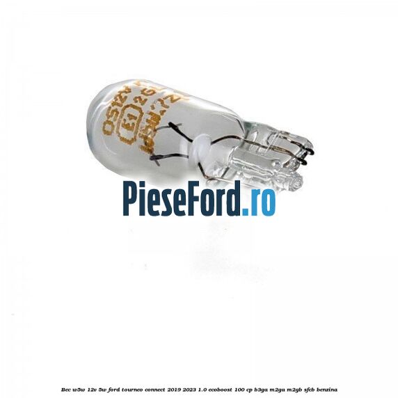Bec W5W 12V 5W Ford Tourneo Connect 2019-2023 1.0 EcoBoost 100 cp B3GA, M2GA, M2GB, SFCB benzina