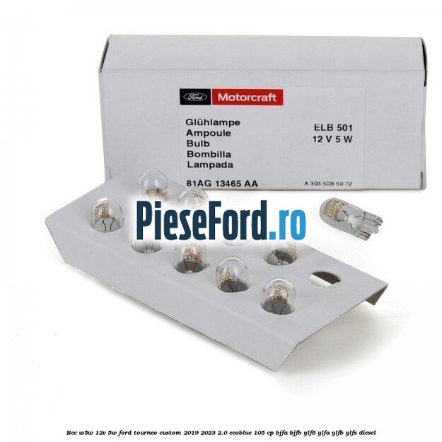 Bec W5W 12V 5W Ford Tourneo Custom 2019-2023 2.0 EcoBlue 105 cp BJFA, BJFB, YLF6, YLFA, YLFB, YLFS diesel