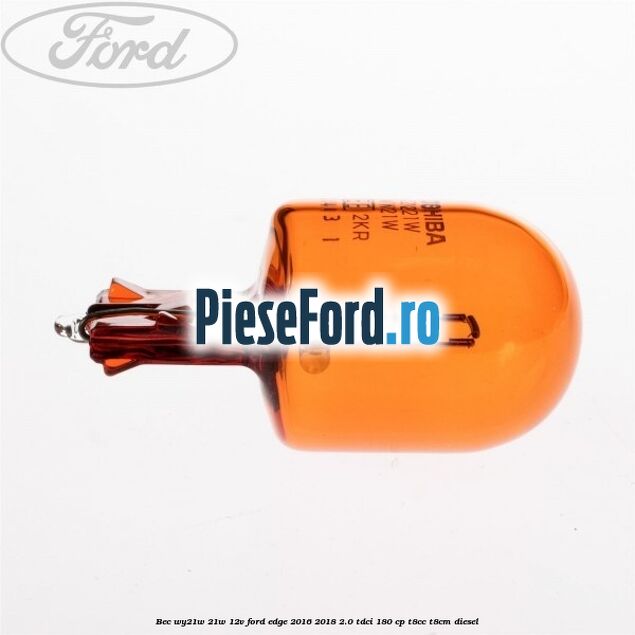 Bec WY21W 21W 12V Ford Edge 2016-2018 2.0 TDCi 180 cp T8CC, T8CM diesel